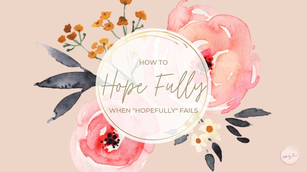 How to Hope Fully When “Hopefully” Fails